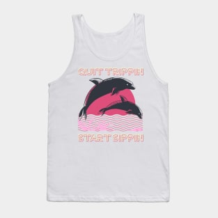 Quit trippin, Start sippin Dolphin style Tank Top